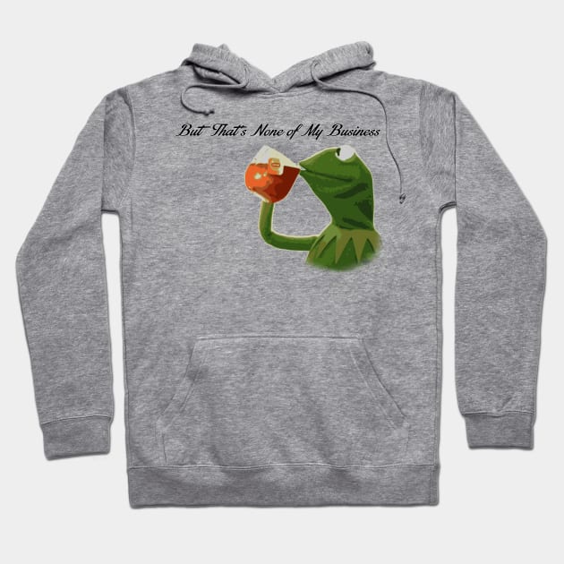 But that's none of my business... Hoodie by JJFDesigns